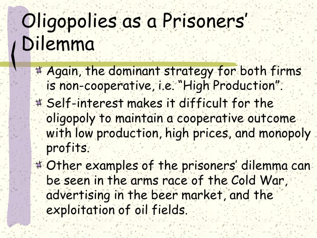 Oligopolies as a Prisoners’ Dilemma Again, the dominant strategy for both firms is non-cooperative,